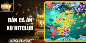 Bắn Cá Ăn Xu Hitclub