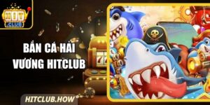 Bắn Cá Hải Vương Hitclub